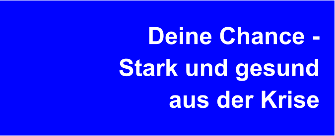 Deine Chance -  Stark und gesund aus der Krise